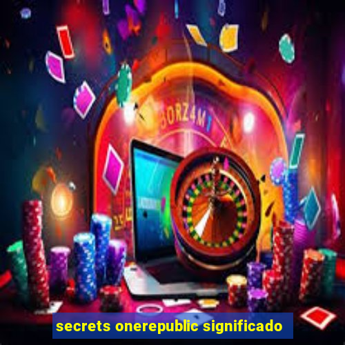 secrets onerepublic significado